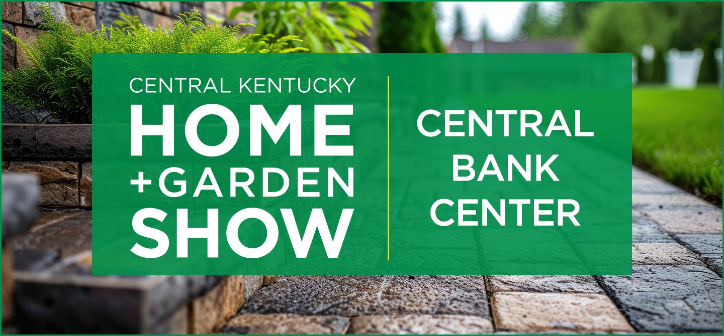 Central Kentucky Home + Garden Show 